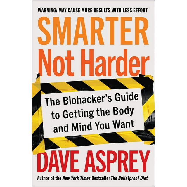 Smarter Not Harder: The Biohacker's Guide to Getting the Body and Mind You Want (Hardcover)