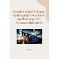thumbnail image 1 of Smarter Solar Systems: Optimizing Power Flow and Backup with Advanced Inverters, (Paperback), 1 of 1