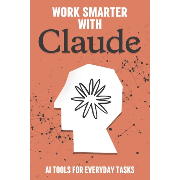 Smarter Strategies for Modern Business Work Smarter with Claude: AI Tools for Everyday Tasks, (Paperback)