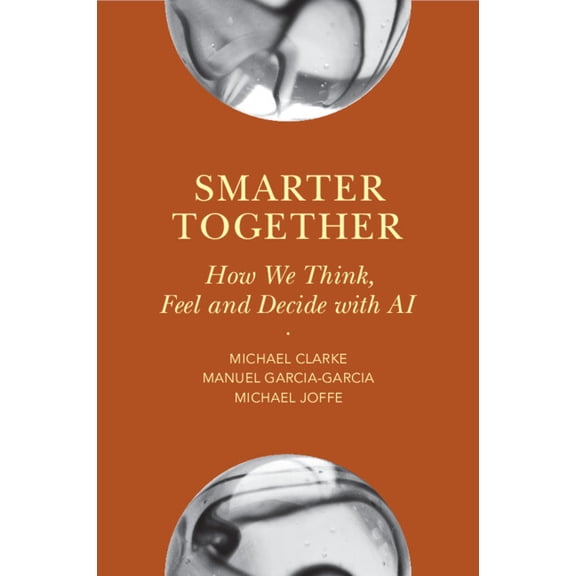 Smarter Together: How We Think, Feel and Decide with AI, (Paperback)