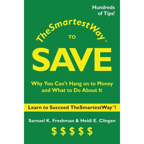 Smartest Way to Save : Why You Can't Hang on to Money and What to Do About It
