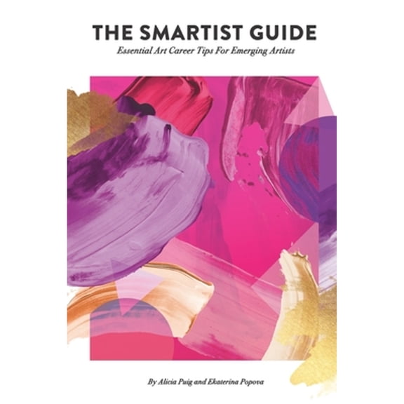 Pre-Owned Smartist Guide: Essential Art Career Tips for Emerging Artists (Paperback) 1982983620 9781982983628