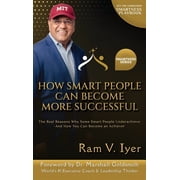Smartness How Smart People Can Become More Successful The Real Reasons Why Some Smart People Underachieve-And How You Can Become , Hardcover