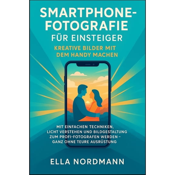 Smartphone-Fotografie fr Einsteiger - Kreative Bilder mit dem Handy machen: Mit einfachen Techniken, Licht verstehen un, (Paperback)
