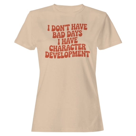 Smartprints I Don't Have Bad Days Character Development Women's T-shirt Natural, Cotton, S