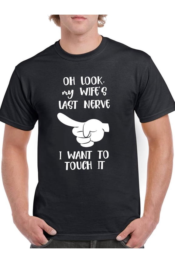 Mens Graphic Tee - Look, My Wife's Last Nerve! - Regular Fit 100% Cotton