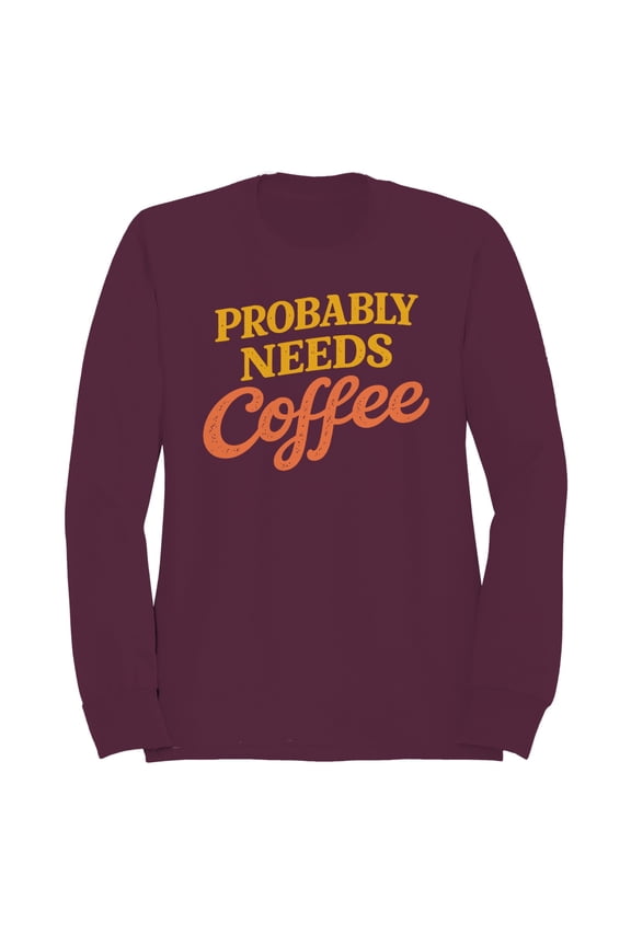 Probably Needs Coffee Funny Quote Women's Sweatshirt Maroon, Cotton, 4XL