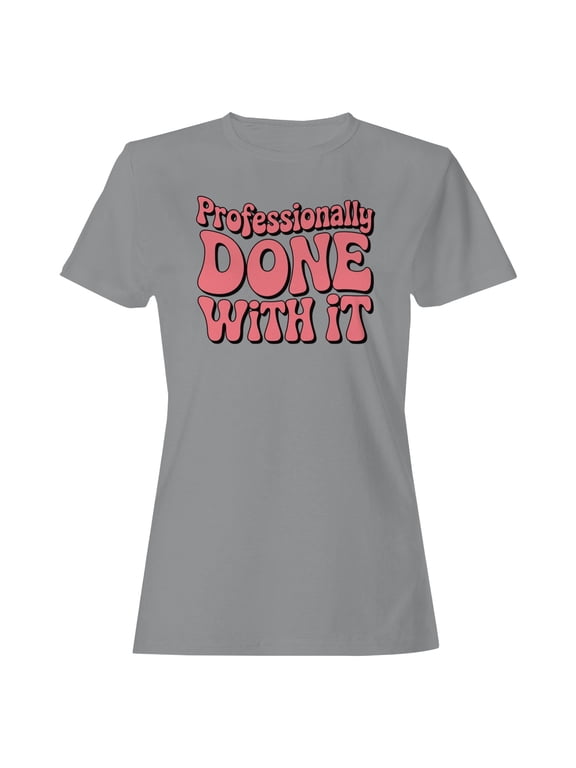 Professionally Done With It Retro Quote Women's T-shirt Sport Grey, Cotton, 3XL