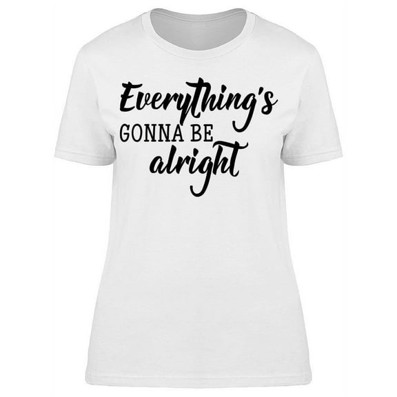Smartprints Womens Graphic Tee - Everything's Gonna Be Alright - Regular Fit 100% Cotton