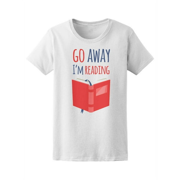 Smartprints Womens Graphic Tee - Go Away, Reading Books Quote - Regular Fit 100% Cotton