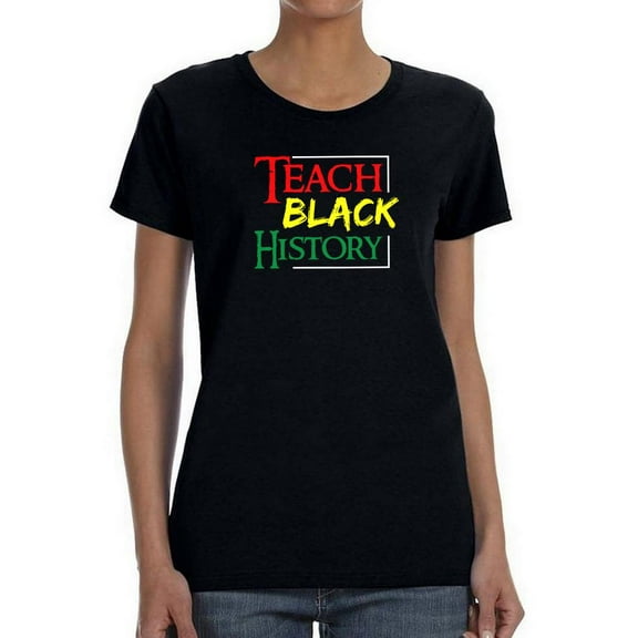 Smartprints Womens Graphic Tee - Teach Black History - Slim Fit 100% Cotton