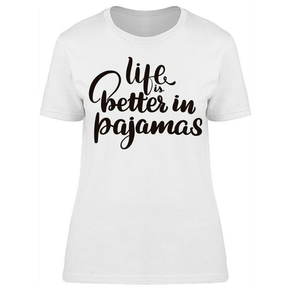 Smartprints Womens Graphic Tee White - Life Is Always Better In Pajamas 100% Cotton Regular Fit