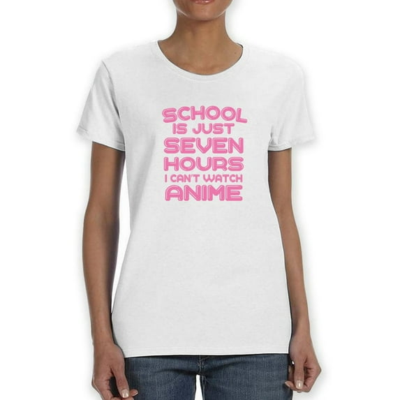 Smartprints Womens Graphic Tee White - School Is Just Seven Hours I can't Watch Anime 100% Cotton Regular Fit
