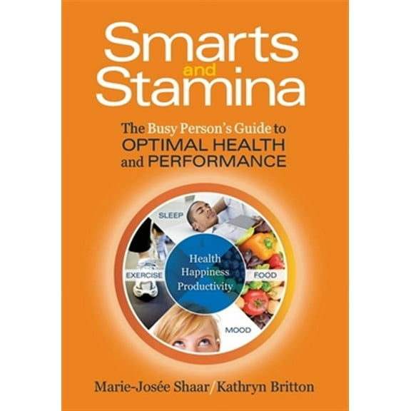 Smarts and Stamina: The Busy Person's Guide to Optimal Health and Performance (Paperback) by Kathryn Britton, Marie-Josee Shaar