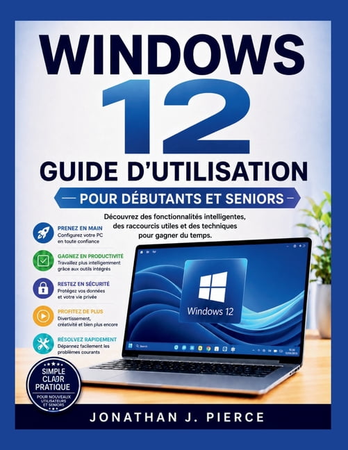 Smartstart User Guides (French Edition) Windows 12 Guide d'Utilisation Pour DÃ©butants Et Seniors: DÃ©couvrez des fonctionnalitÃ©s intelligentes, des raccourcis ut, (Paperback)