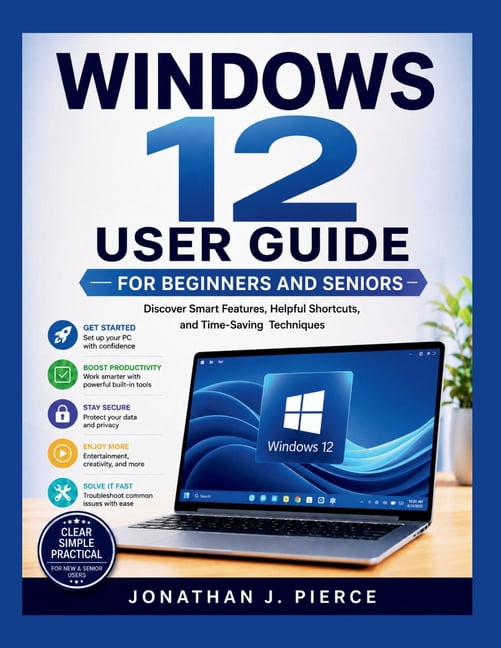 Smartstart User Guides Windows 12 User Guide for Beginners and Seniors: Discover Smart Features, Helpful Shortcuts, and Time-Saving Techniques, (Paperback)