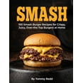 thumbnail image 1 of Smash: 100 Smash Burger Recipes for Crispy Juicy Over the Top Burgers at Home Easy Cast Iron Skillet Cookbook with Meal , (Paperback), 1 of 1