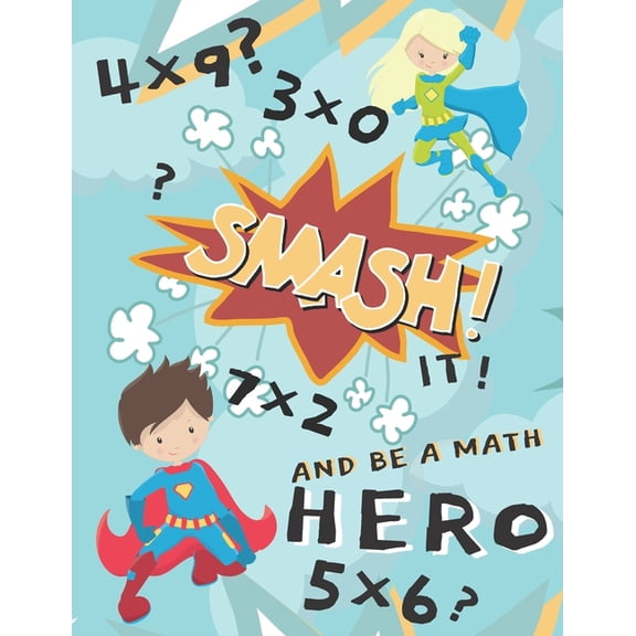 Smash It And Be A Math Hero : Mulitiplication Workbook For Kids, Digit 0-12, Great For Homeschooling, Multiplication Timed Tests (Paperback)