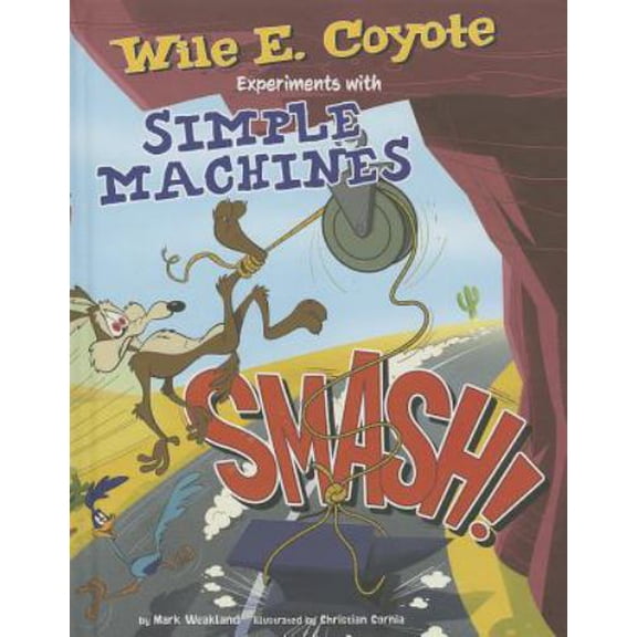 Pre-Owned Smash!: Wile E. Coyote Experiments with Simple Machines (Library Binding) 1476542228 9781476542225