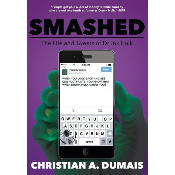 Smashed: The Life and Tweets of Drunk Hulk (Paperback) by Christian A Dumais