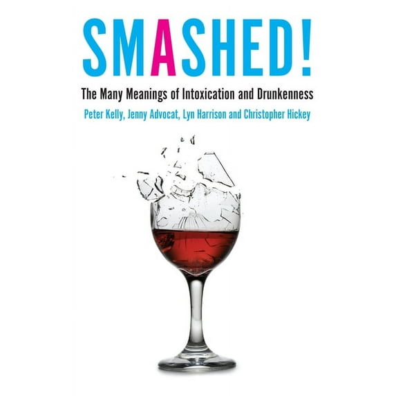 Smashed! : The Many Meanings of Intoxication and Drunkenness (Paperback)