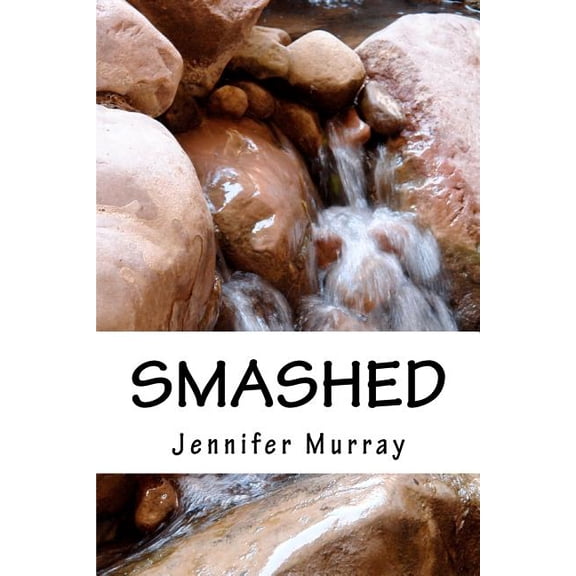 Smashed: Through poetry, share the non-fiction journey of a young mother and her son while breaking free from domestic v, (Paperback)