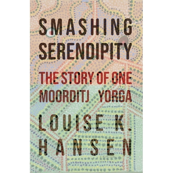 Smashing Serendipity: The Story of One Moorditj Yorga, (Paperback)