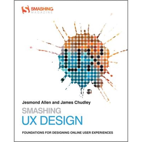 Pre-Owned Smashing UX Design: Foundations for Designing Online User Experiences (Paperback) by Jesmond Allen, James Chudley, Andrew Maier