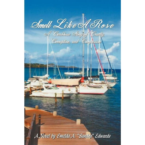 Smell Like a Rose : A Caribbean Story of Cruelty, Corruption, and Compassion