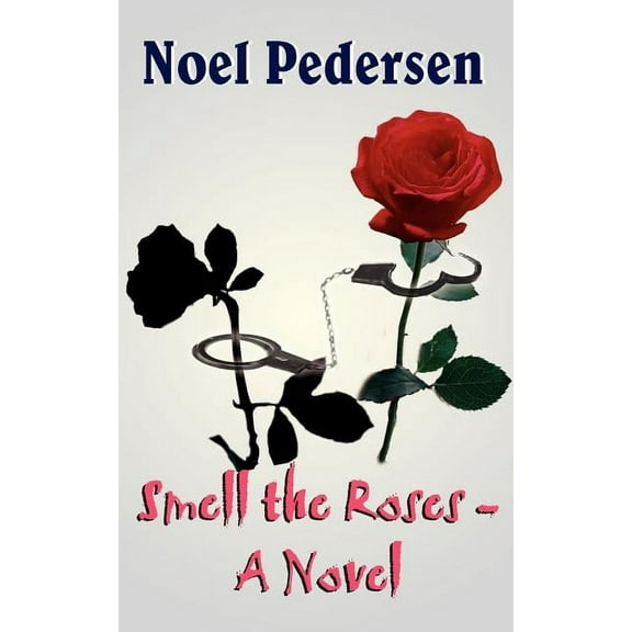 Smell the Roses - A Novel