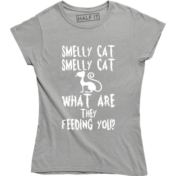 Smelly cat what are they feeding you t womens Ladies Funny Gift Top T-Shirt