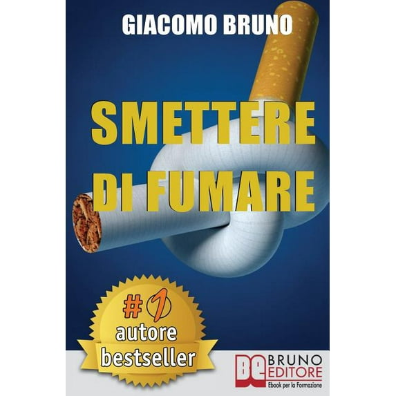 Smettere Di Fumare : Il Metodo Definitivo per Smettere di Fumare e Ritrovare la Libertà (Paperback)