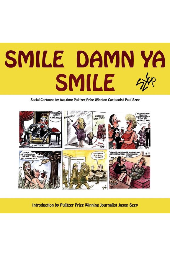 Smile Damn Ya Smile: Social Cartoons By Two-Time Pulitzer Prize Winning Cartoonist Paul Szep (Paperback)
