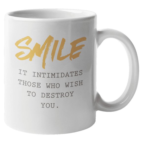 Smile It Intimidates Those Who Wish to Destroy You Coffee & Tea Mug (11oz)