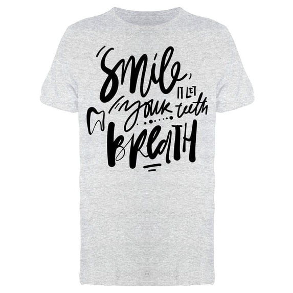 Smile, It Let Your Teeth Breath Tee Men's -Image by Shutterstock