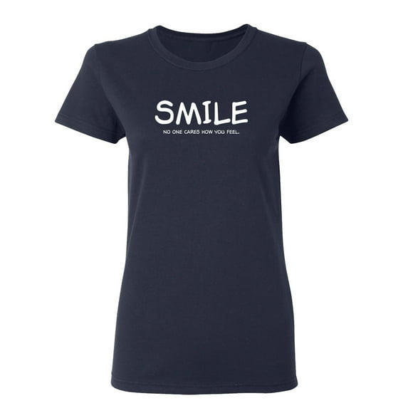 Smile No One Cares How You Feel Sarcastic Novelty Gift Idea Adult Humor Funny Women's Casual Tees