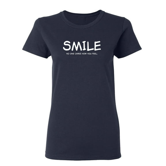 Smile No One Cares How You Feel Sarcastic Novelty Gift Idea Adult Humor Funny Women's Casual Tees