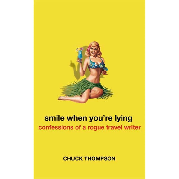 Smile When You're Lying : Confessions of a Rogue Travel Writer (Paperback) 9780805082098