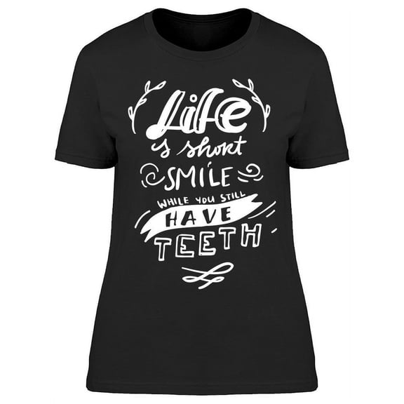 Smile You Have All Your Teeth T-Shirt Women -Image by Shutterstock, Female Medium