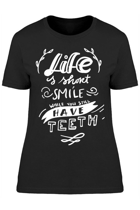 Smile You Have All Your Teeth T-Shirt Women -Image by Shutterstock, Female Medium