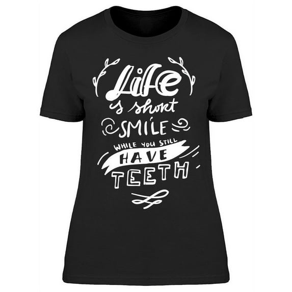 Smile You Have All Your Teeth T-Shirt Women -Image by Shutterstock, Female XX-Large