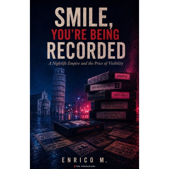 Smile, You're Being Recorded: A Nightlife Empire and the Price of Visibility, (Paperback)
