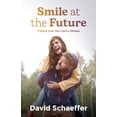 thumbnail image 1 of Smile at the Future: Finding hope that lasts a lifetime, (Paperback), 1 of 1