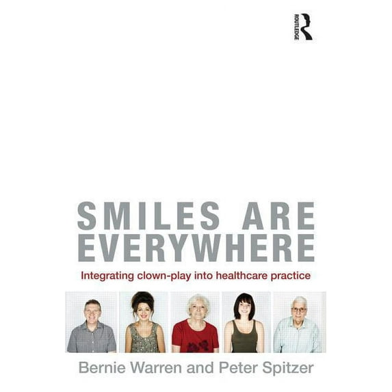 Smiles Are Everywhere: Integrating Clown-Play Into Healthcare Practice, (Paperback)