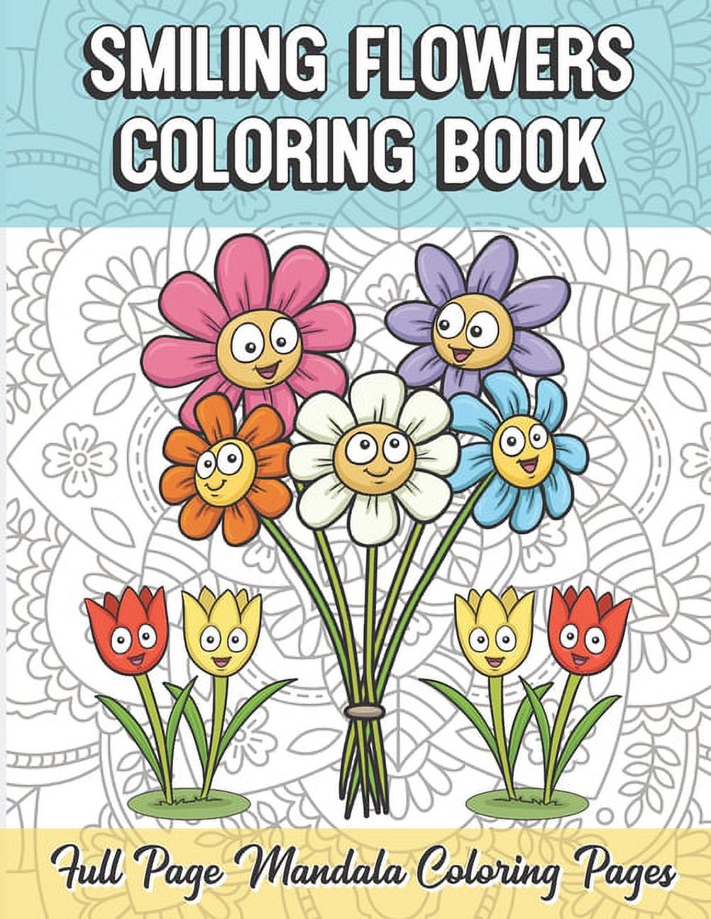 Smiling Flowers Coloring Book Full Page Mandala Coloring Pages: Color Book  with Mindfulness and Stress Relieving Designs with Mandala Patterns for  Relaxation. Adult Coloring Guide for Meditation and H 