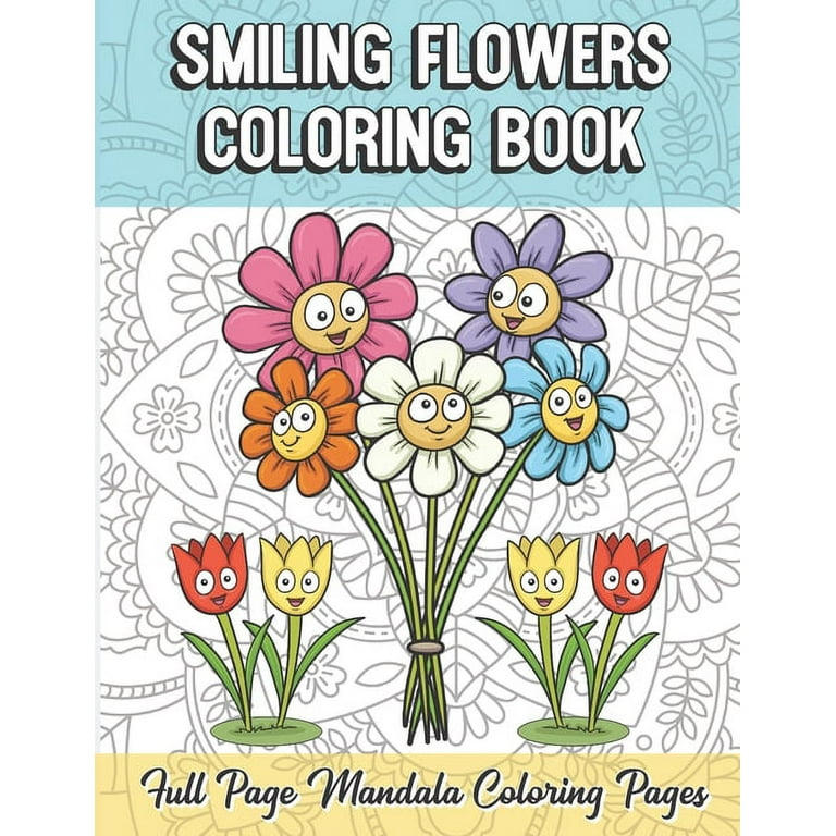 Smiling Flowers Coloring Book Full Page Mandala Coloring Pages: Color Book  with Mindfulness and Stress Relieving Designs with Mandala Patterns for  Relaxation. Adult Coloring Guide for Meditation and H 