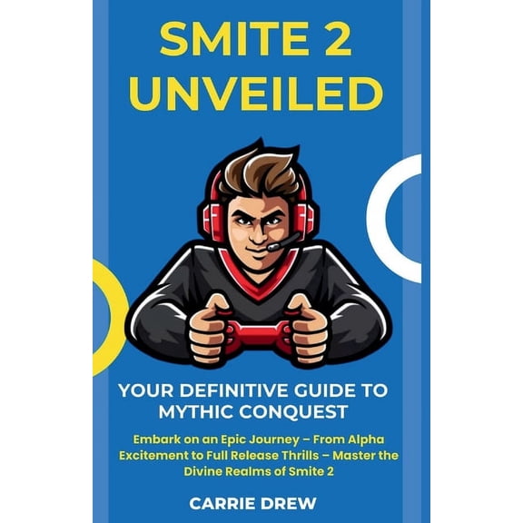 Smite 2 Unveiled: Your Definitive Guide to Mythic Conquest: Embark on an Epic Journey - From Alpha Excitement to Full Release Thrills - Master the Divine Realms of Smite 2 (Paperback)