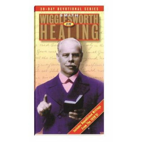 Pre-Owned Smith Wigglesworth on Healing (Paperback) 0884194388 9780884194385