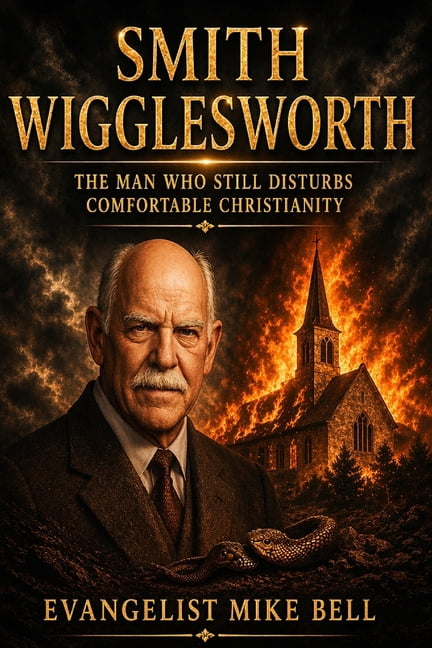 Smith Wigglesworth: The Man Who Still Disturbs Comfortable Christianity, (Paperback)