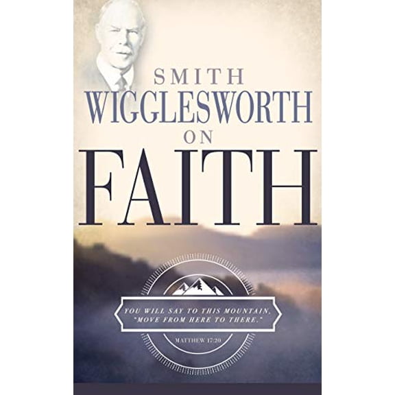 Pre-Owned Smith Wigglesworth on Faith (Paperback) 0883685310 9780883685310